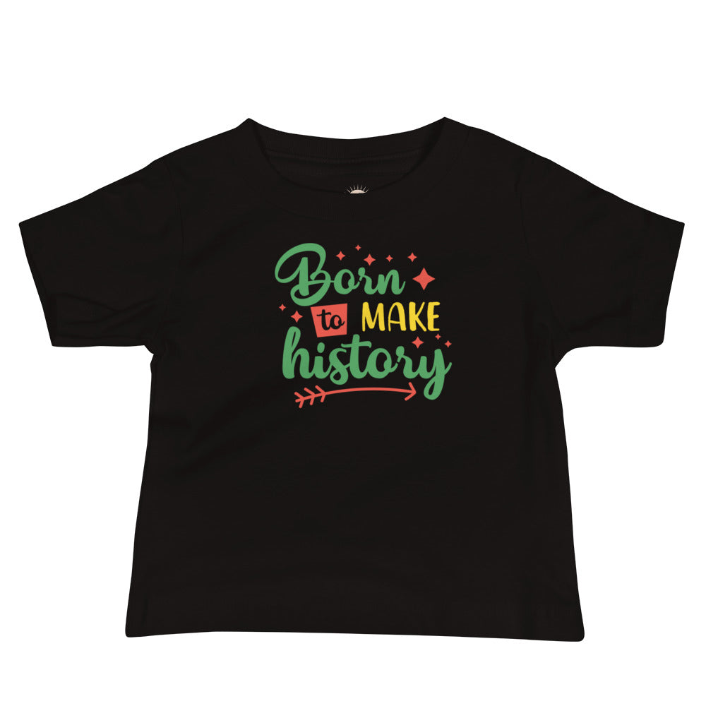 Black baby t-shirt with “Born to Make History” design celebrating heritage, confidence, and empowerment.